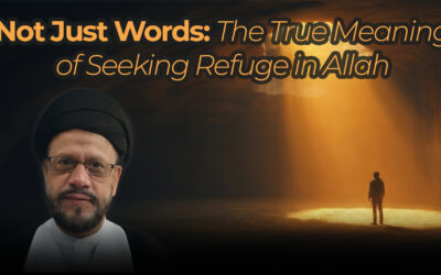 Not Just Words: The True Meaning of Seeking Refuge in Allah